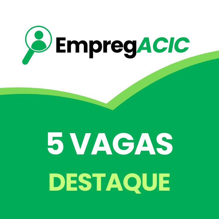5 Vagas Destaque Para Anunciar No EmpregACIC